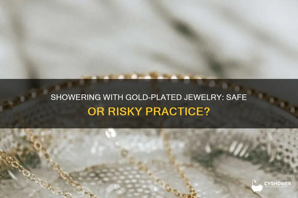 can you take a shower with gold plated jewelry