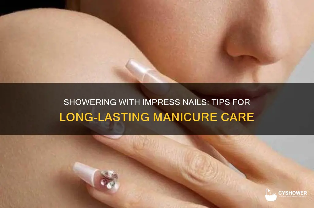 can you take a shower with impress nails