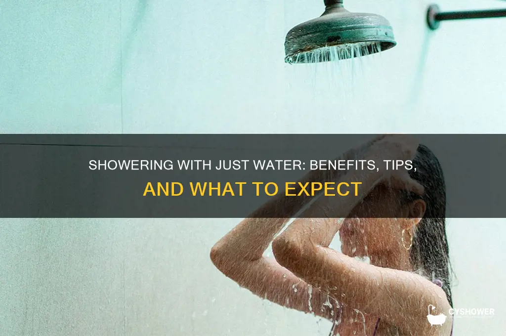 can you take a shower with just water