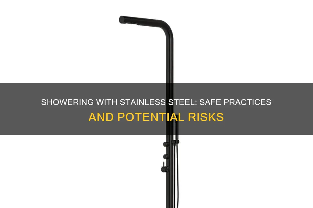 can you take a shower with stainless steel