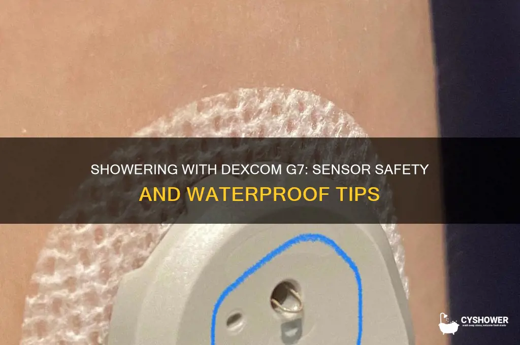 can you take a shower with the dexcom g7 sensor