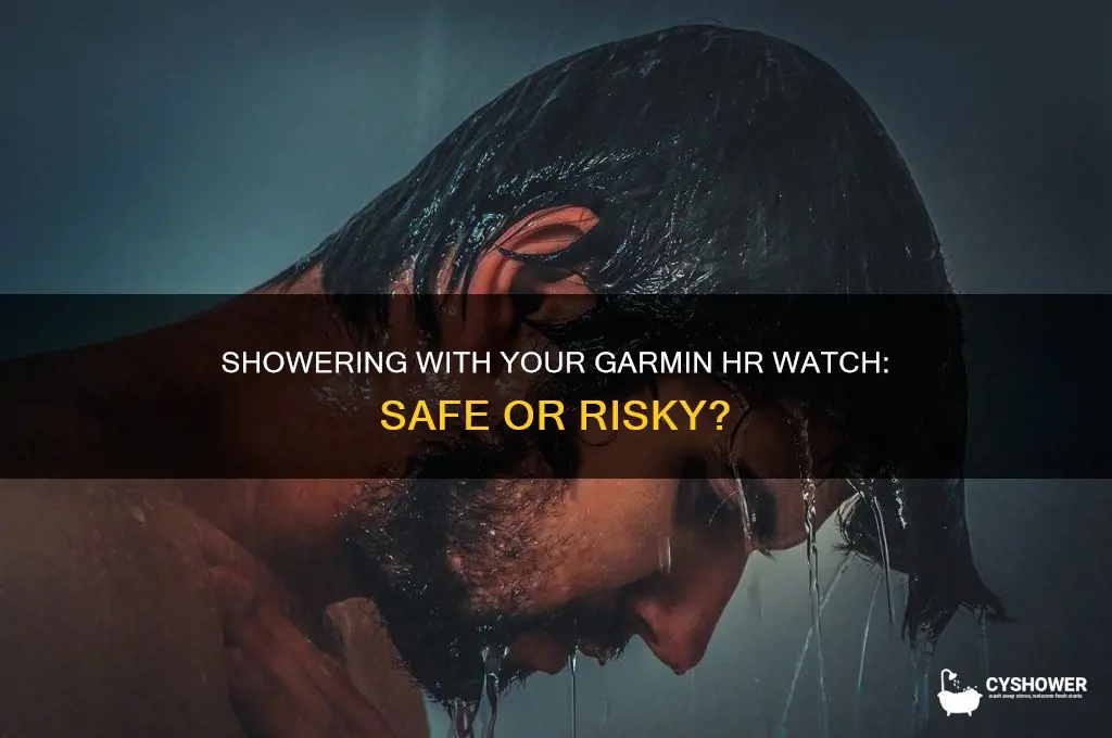 can you take a shower with the garmin hr watch