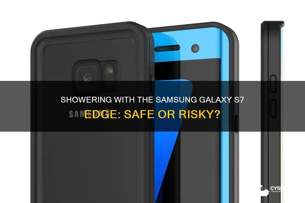 can you take a shower with the s7 edge