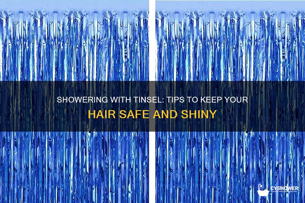 can you take a shower with tinsel in your hair