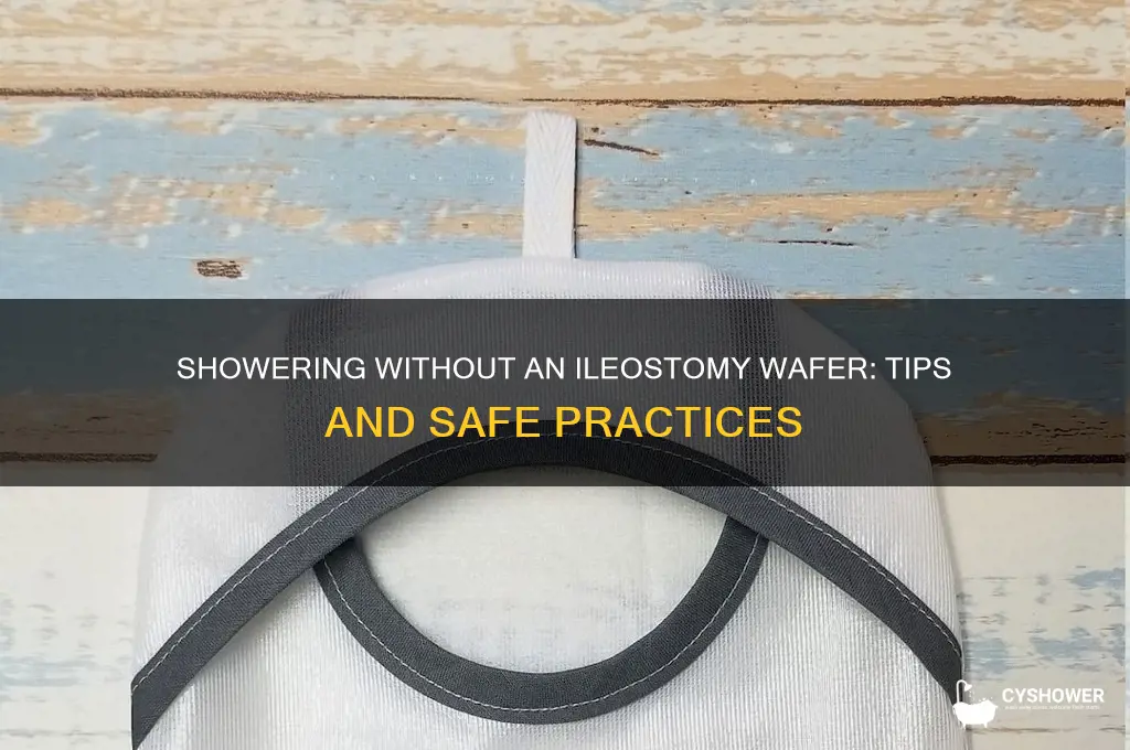 can you take a shower without an ileostomy wafer
