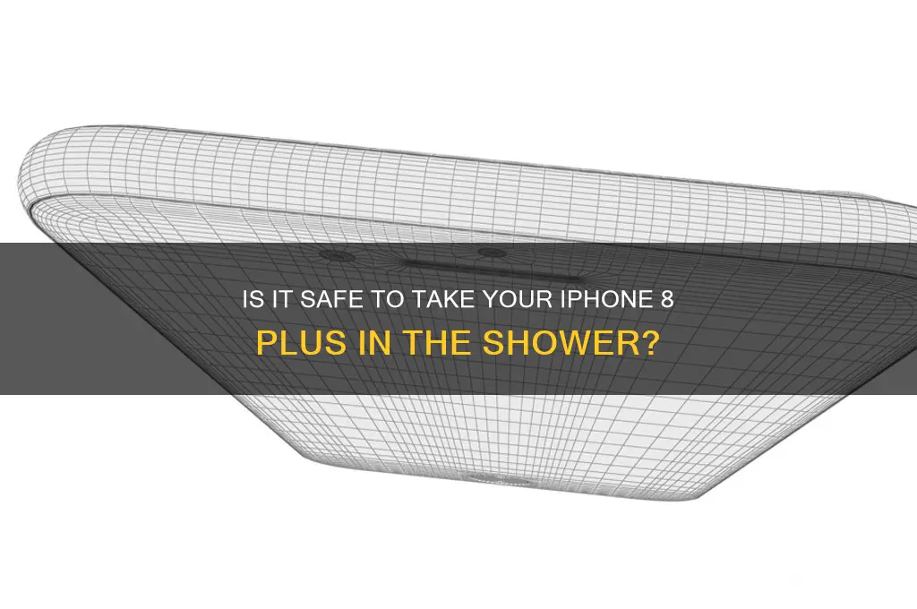 can you take an iphone 8 plus in the shower
