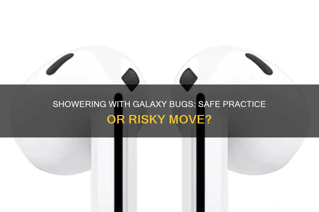 can you take galaxy bugs in the shower