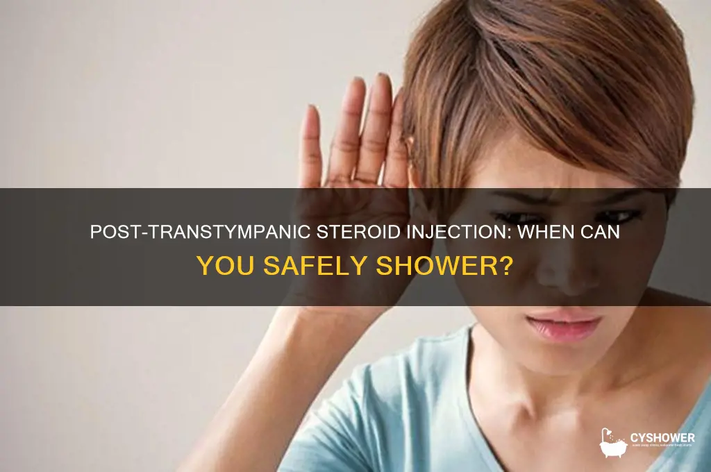 can you take shower after transtympanic steroid injection