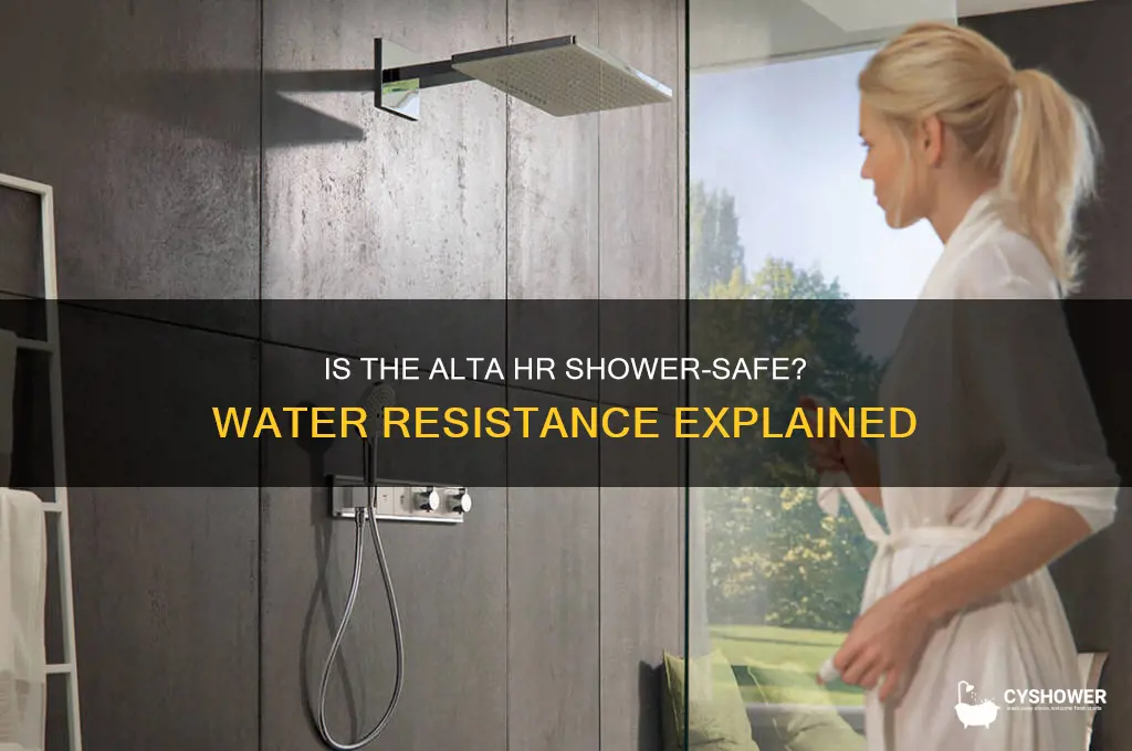 can you take the alta hr in the shower