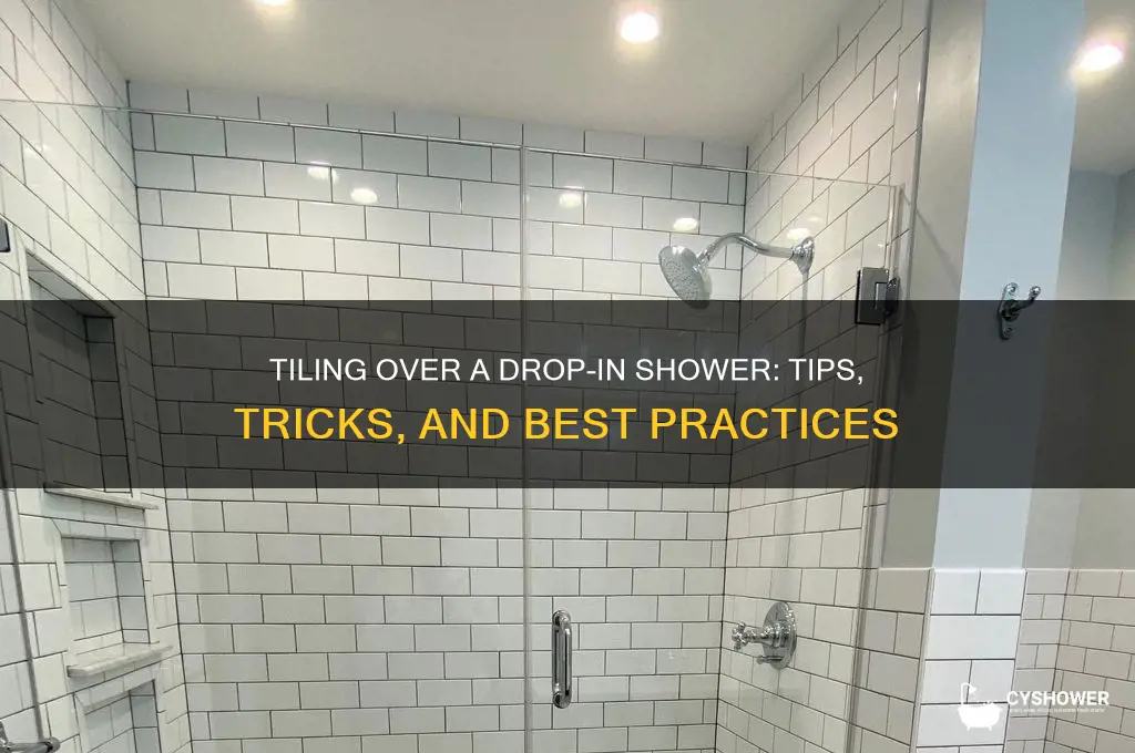 can you tile over a drop in shower
