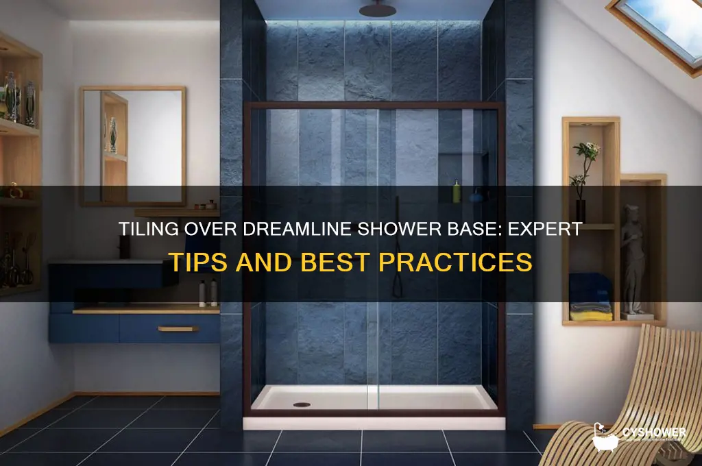 can you tile over dreamline shower base