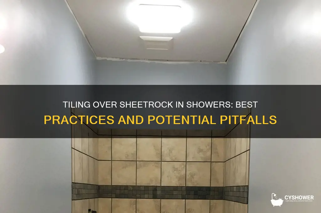 can you tile over sheetrock in a shower