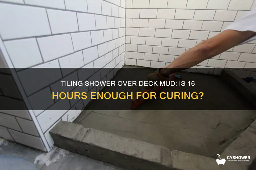 can you tile shower over deck mud within 16 hours