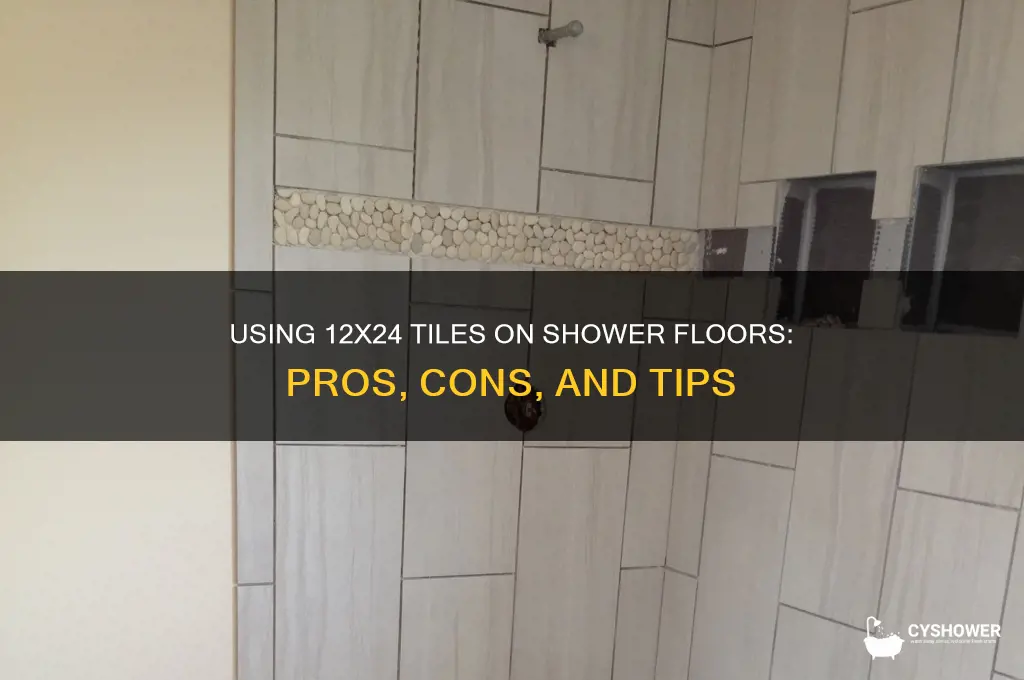 can you use 12x24 tile on shower floor