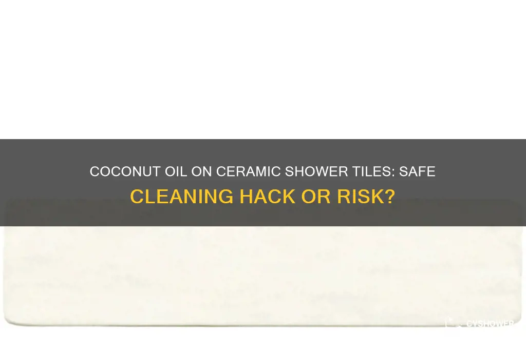 can you use coconut oil on ceramic tile in shower