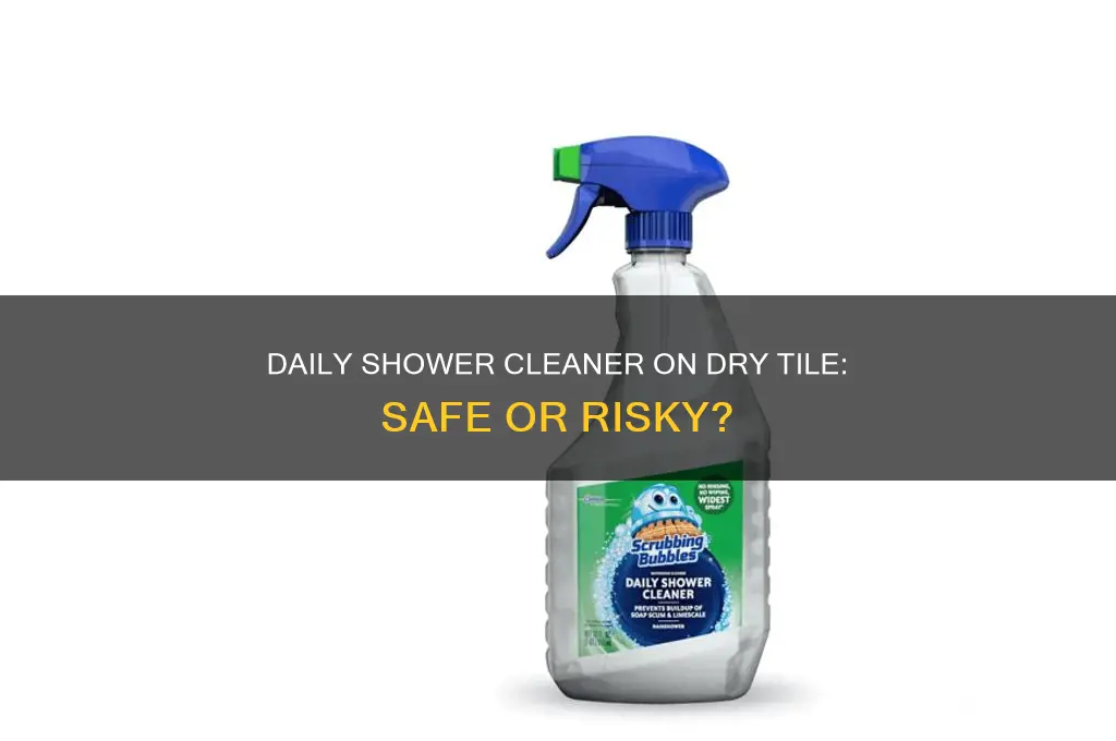 can you use daily shower cleaner on dry tile
