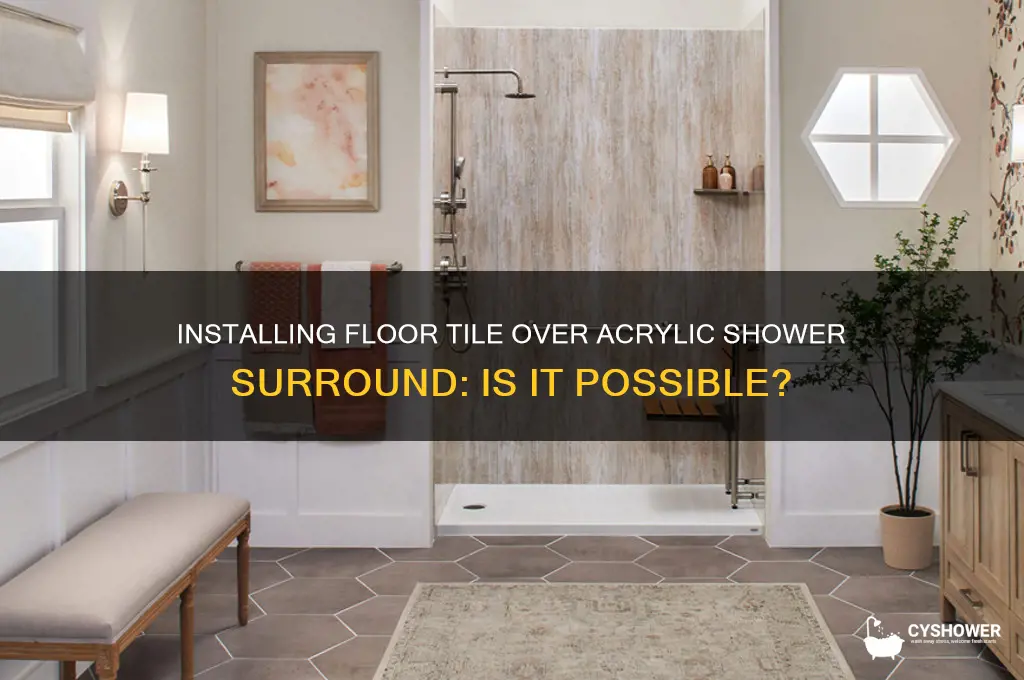 can you use floor tile over acrylic shower surround