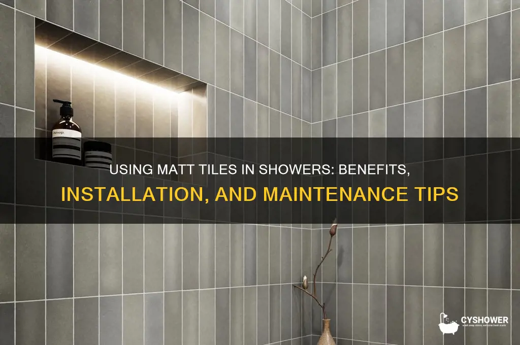 can you use matt tiles in a shower
