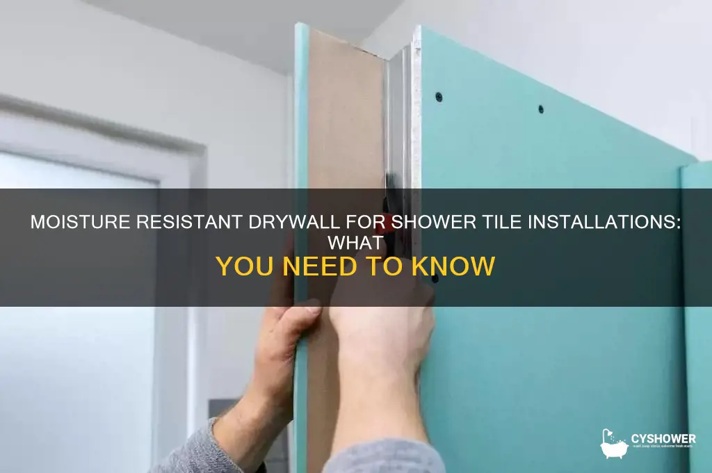 can you use moisture resistant drywall with tile for shower