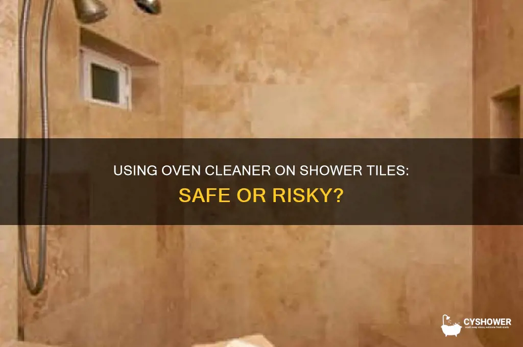 can you use oven cleaner on shower tiles