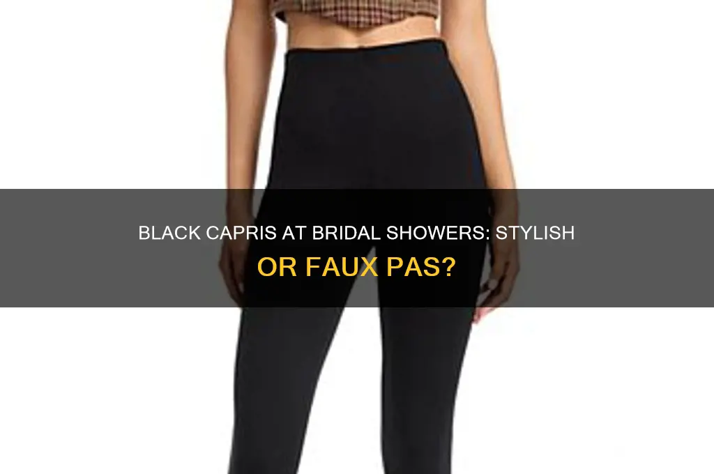 can you wear black capris to a bridal shower