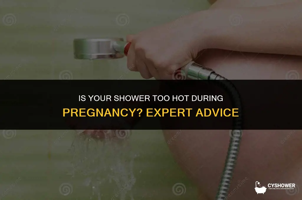 can your shower be too hot when pregnant