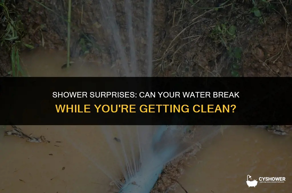 can your water break in the shower