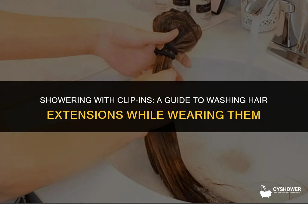 can youwash clipins in the shower while wearing them