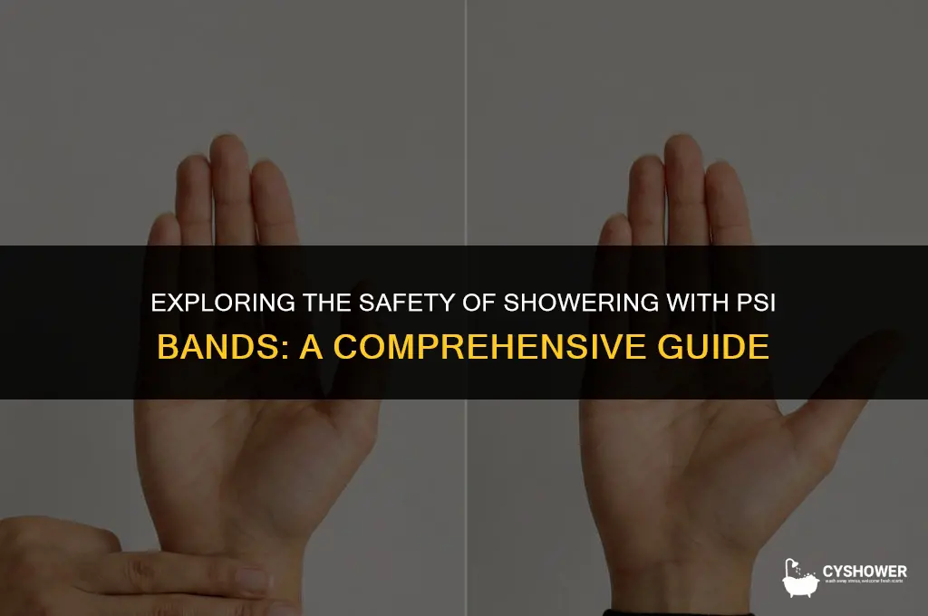 can ypuctake a shower with psi bands on