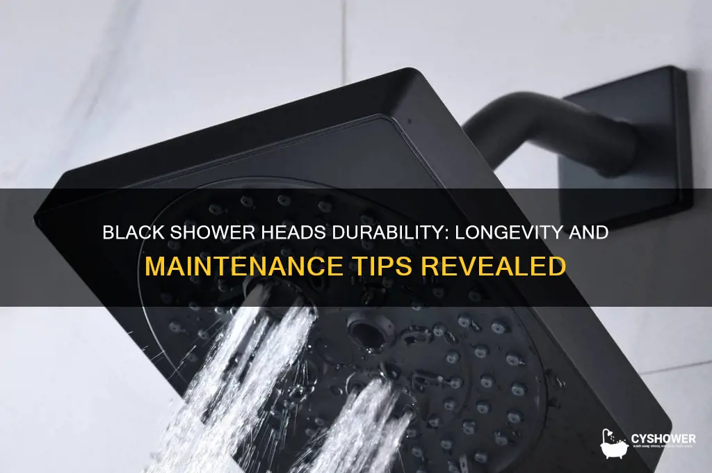 do black shower heads last