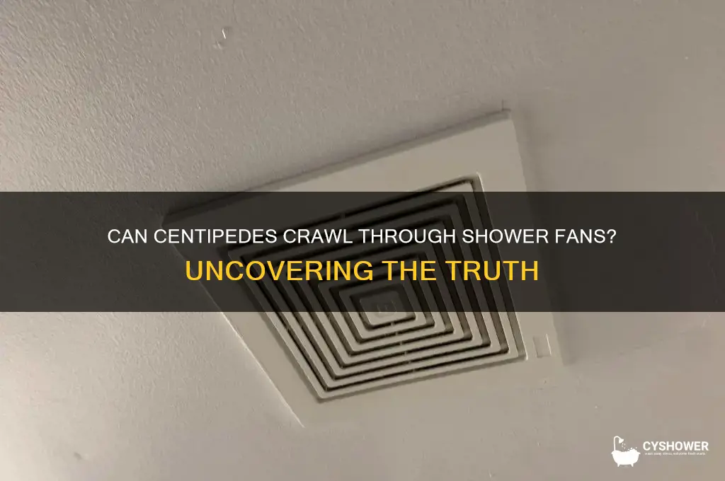do centepeds get thru shower fans