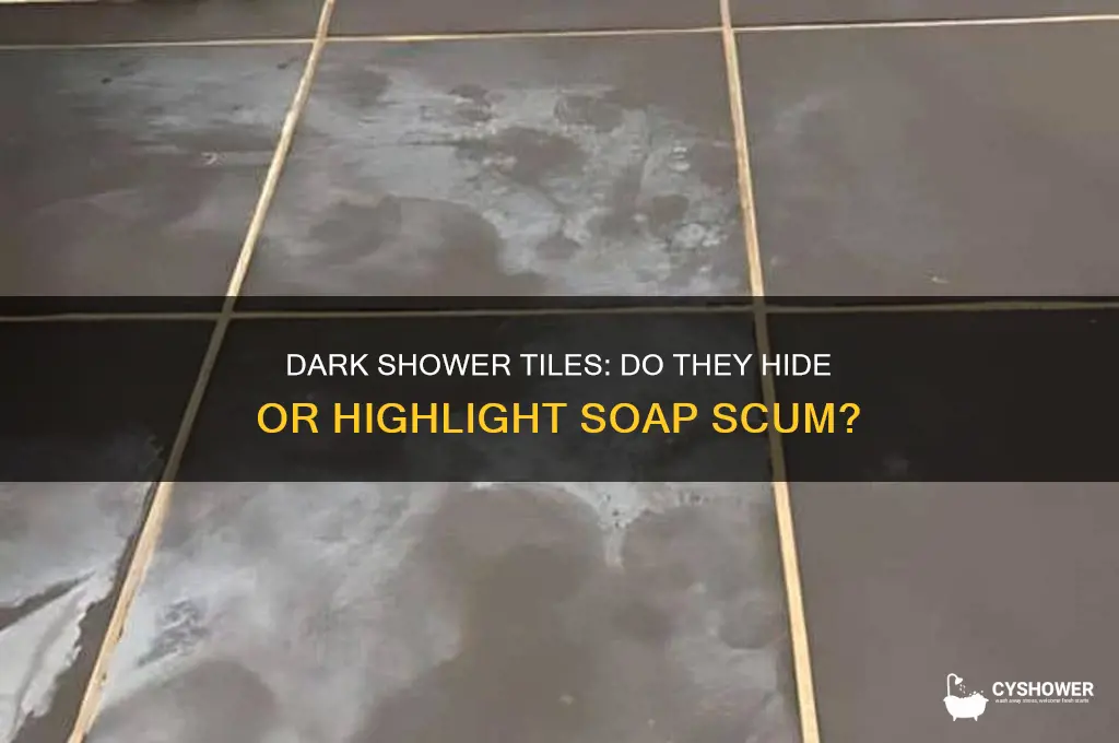do dark shower tiles show soap scum