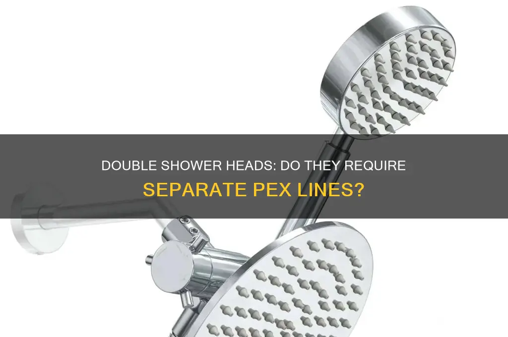 do double shower heads need 2 seperate pex lines