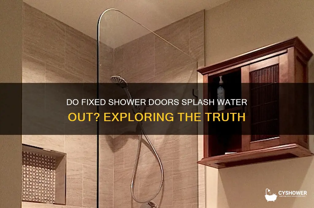 do fixed shower doors splash water out