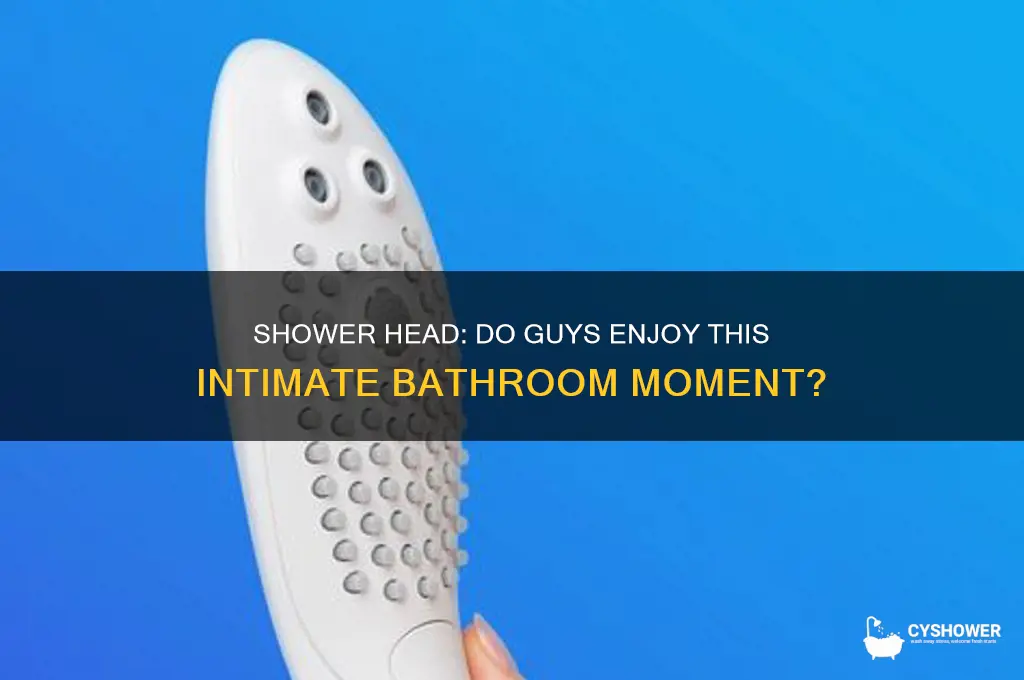 do guys like head in the shower