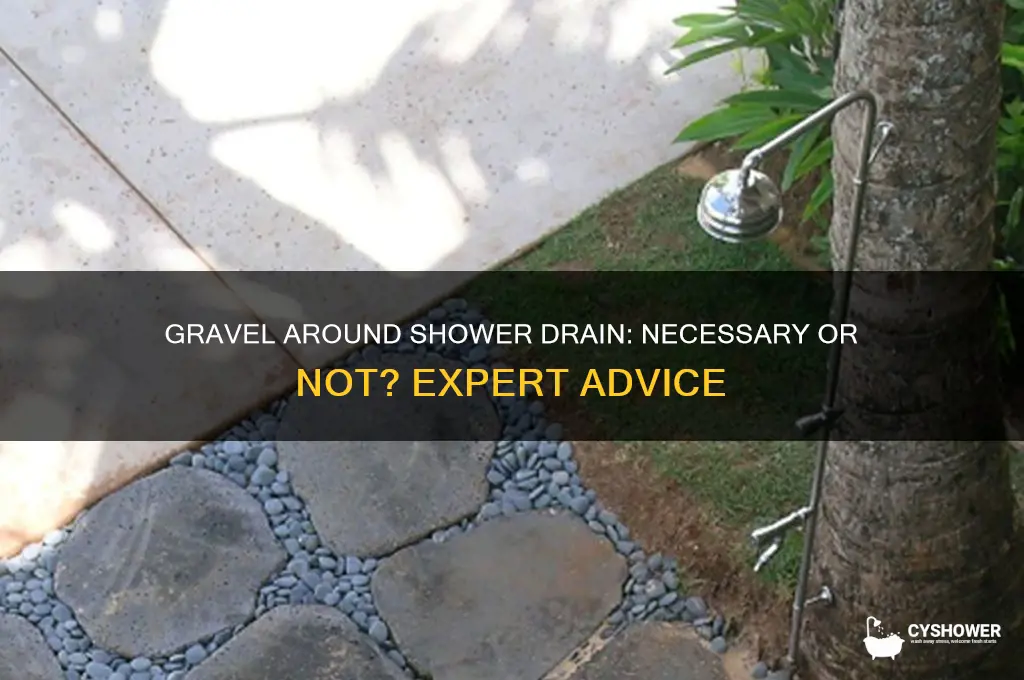 do i habe to pit gravel around my shower drain