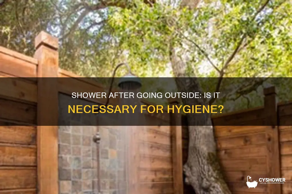 do i have to take a shower after going outside