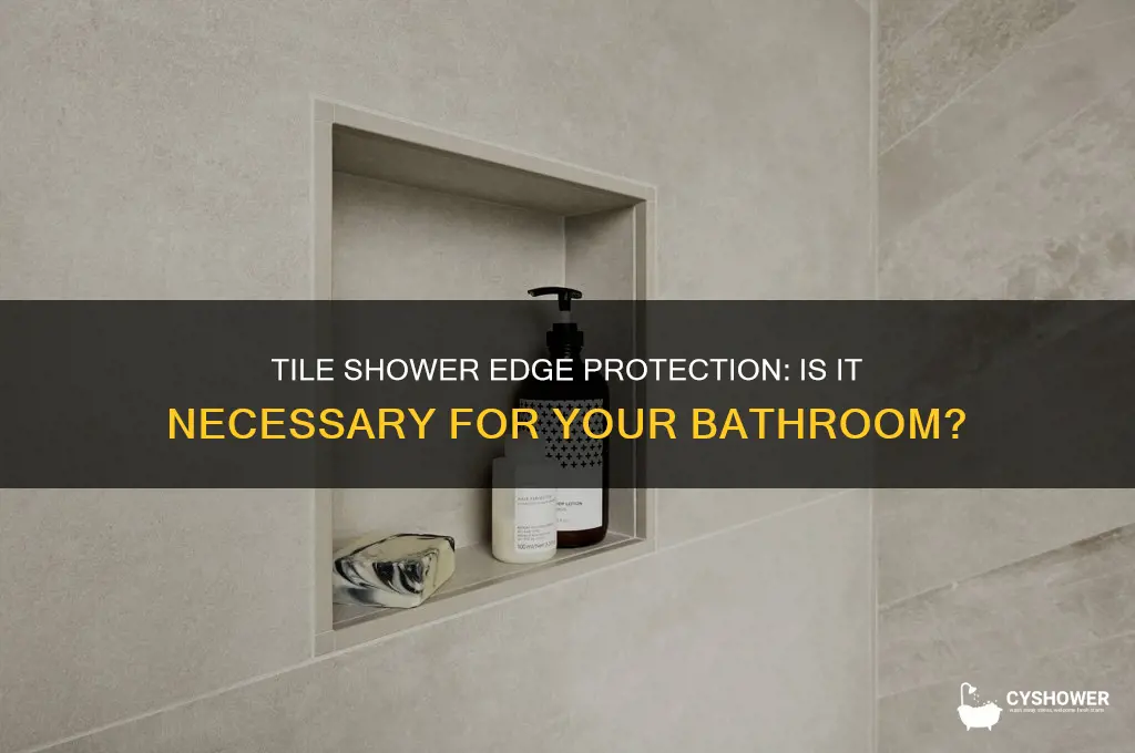 do i have to use edge protection on tile shower