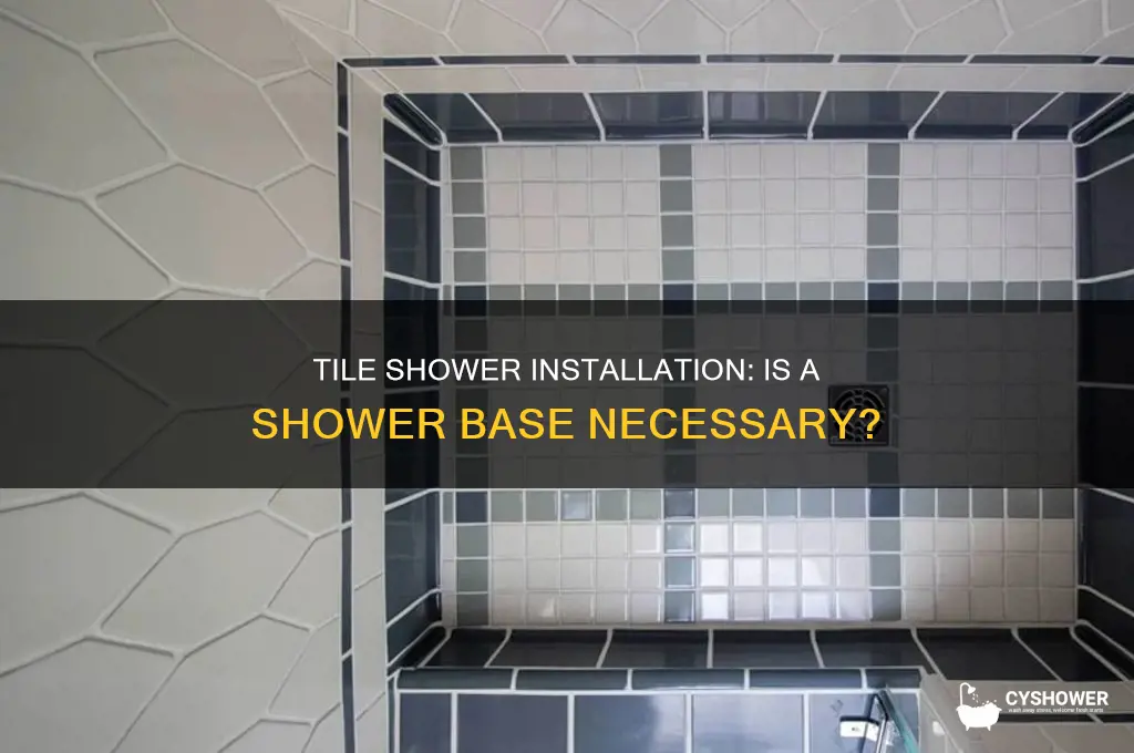 do i need a shower base for a tile shower