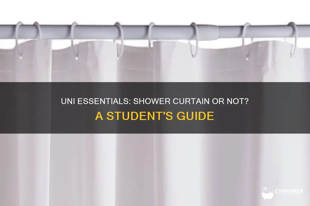 do i need a shower curtain for uni