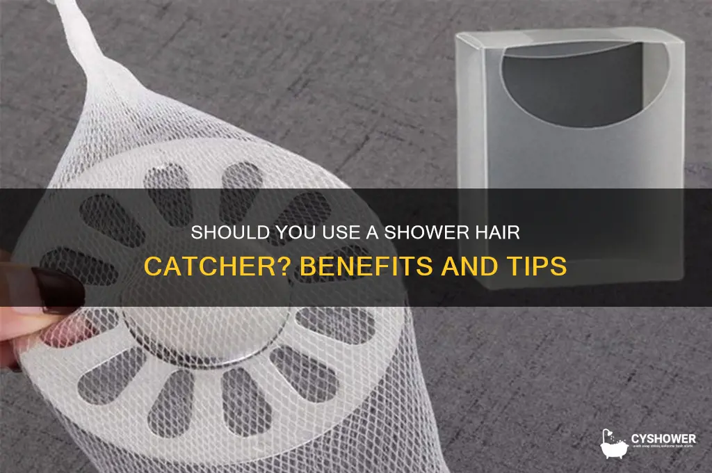 do i need shower hair catcher