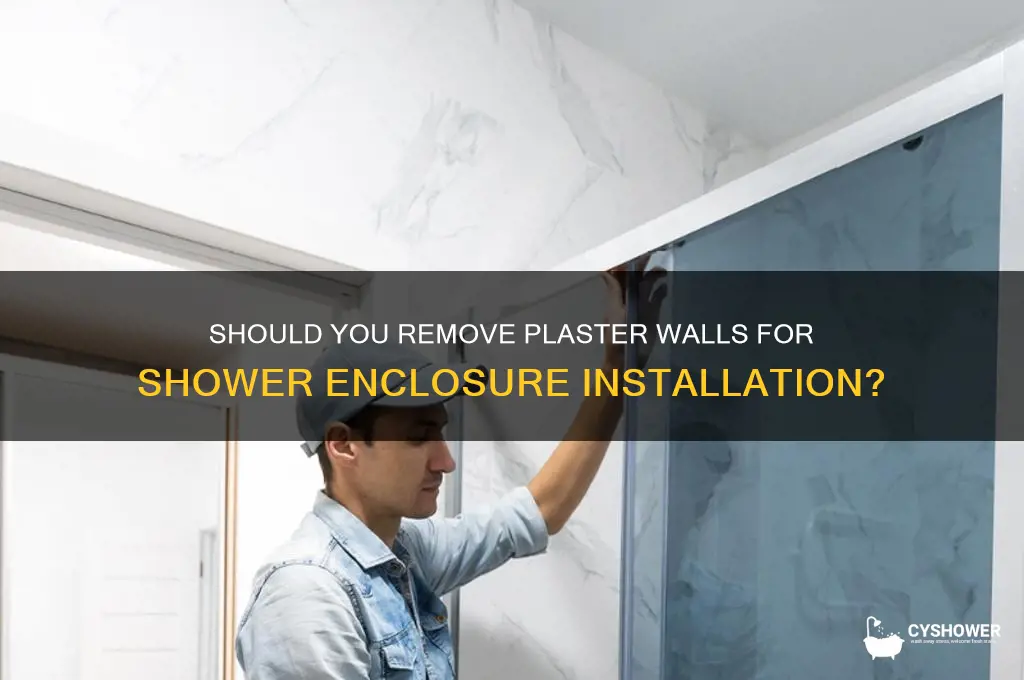 do i need to remove plaster wall for shower enclosure