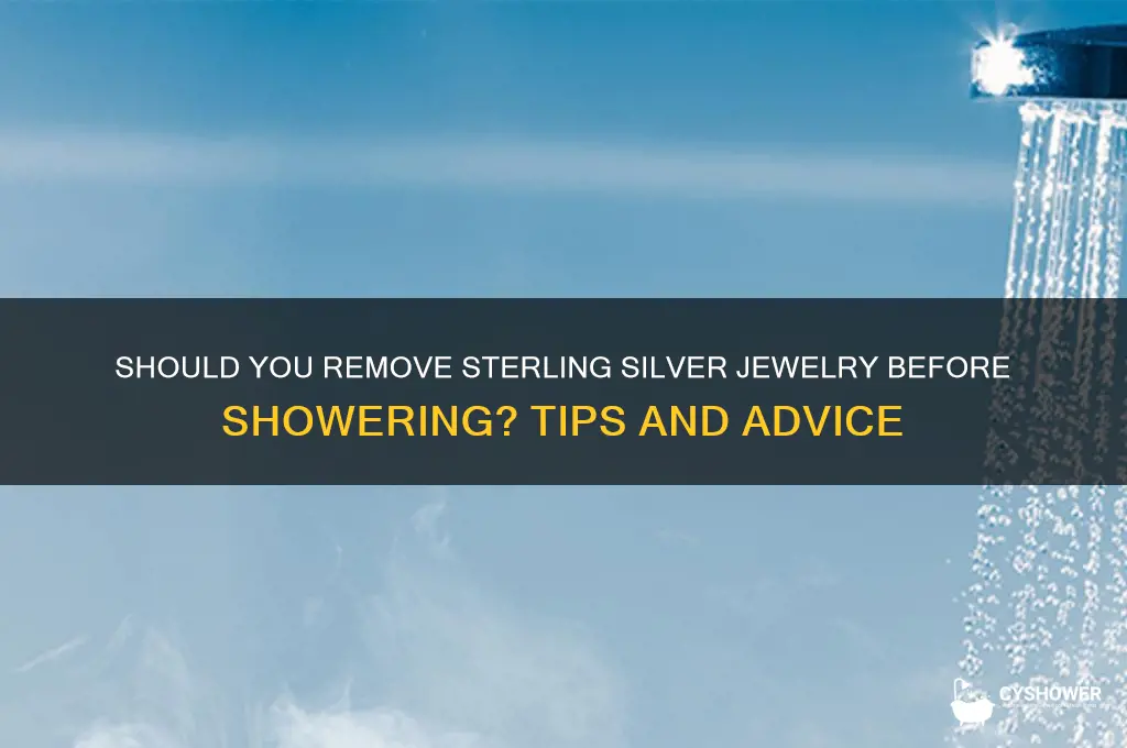 do i need to remove sterling silver when i shower