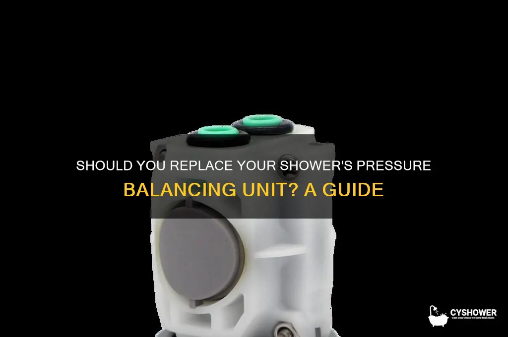 do i need to replace pressure balancing unit shower