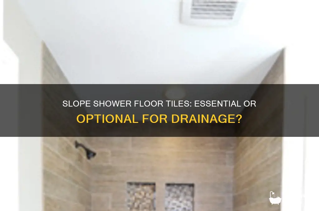 do i need to slope my shower floor tiles