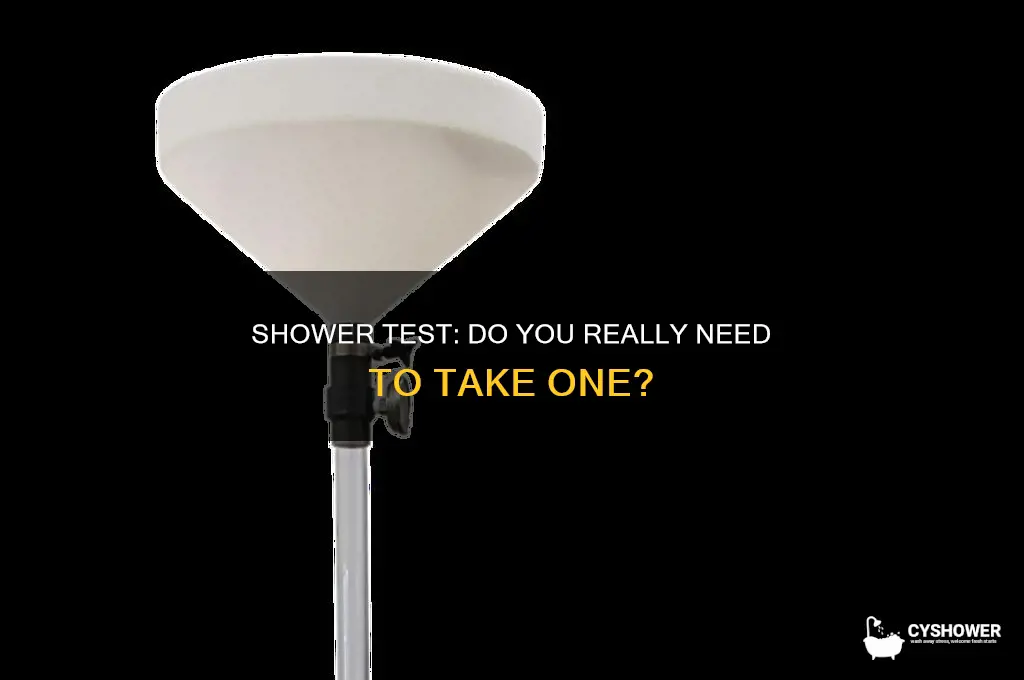 do i need to take a shower test