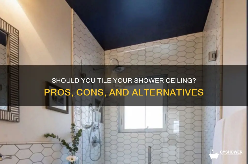 do i need to tile my shower ceiling