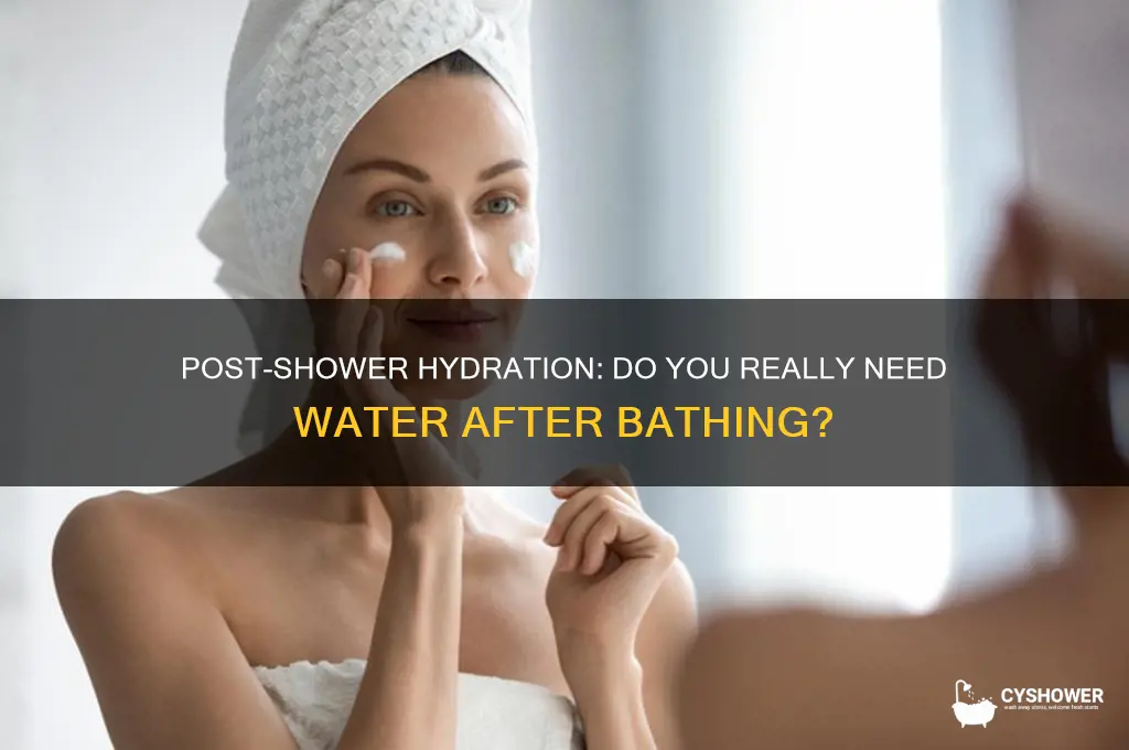 do i need water after a shower