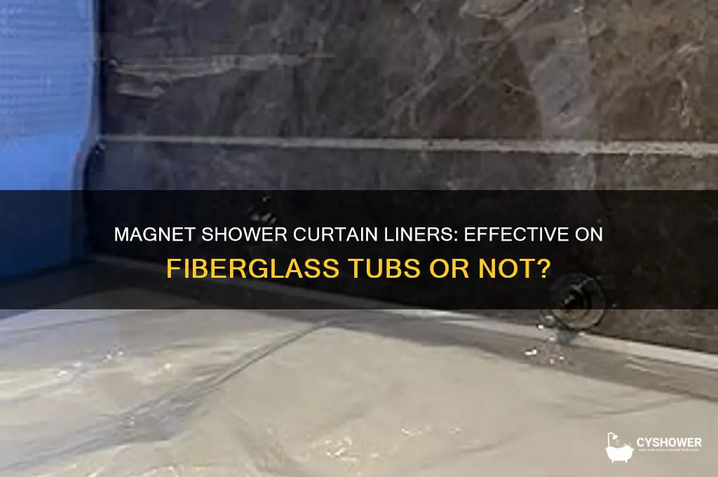 do magnet shower curtain liners work on fiberglass tubs