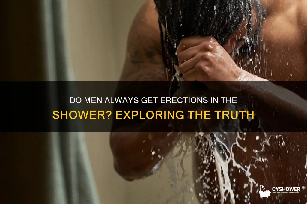 do men always get erections in yhe shower